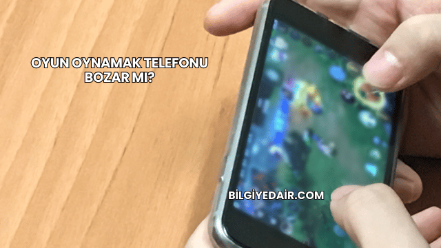 Oyun Oynamak Telefonu Bozar mı?