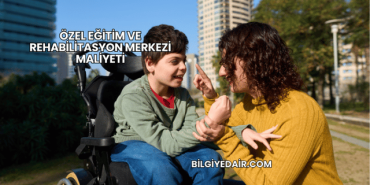 Özel Eğitim ve Rehabilitasyon Merkezi Maliyeti