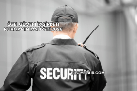Özel Güvenlik Şirketi Kurmanın Maliyeti 2025