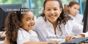 Özel Okul Açma Maliyeti 2025