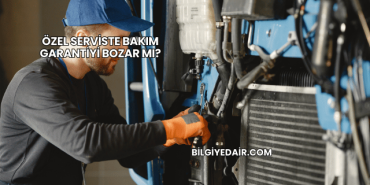 Özel Serviste Bakım Garantiyi Bozar mı?