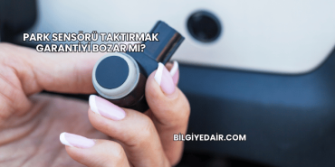 Park Sensörü Taktırmak Garantiyi Bozar mı?