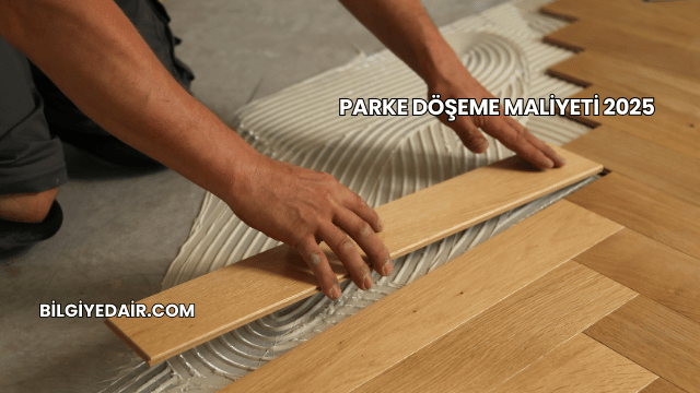 Parke Döşeme Maliyeti 2025