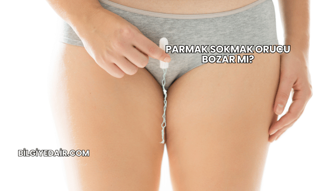Parmak Sokmak Orucu Bozar mı?