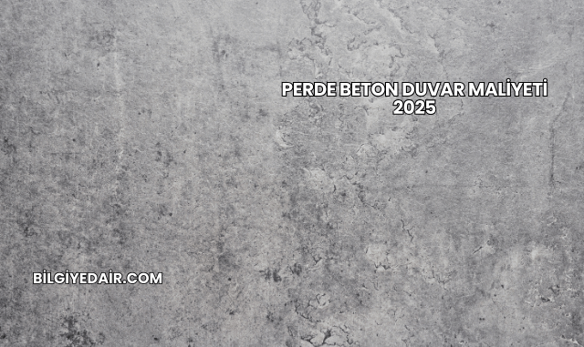 Perde Beton Duvar Maliyeti 2025