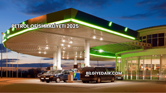 Petrol Ofisi Maliyeti 2025