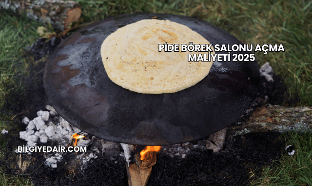 Pide Börek Salonu Açma Maliyeti 2025