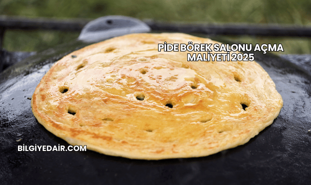 Pide Börek Salonu Açma Maliyeti 2025