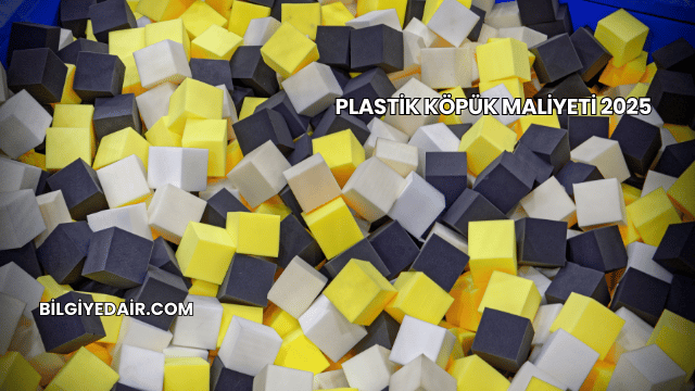 Plastik Köpük Maliyeti 2025