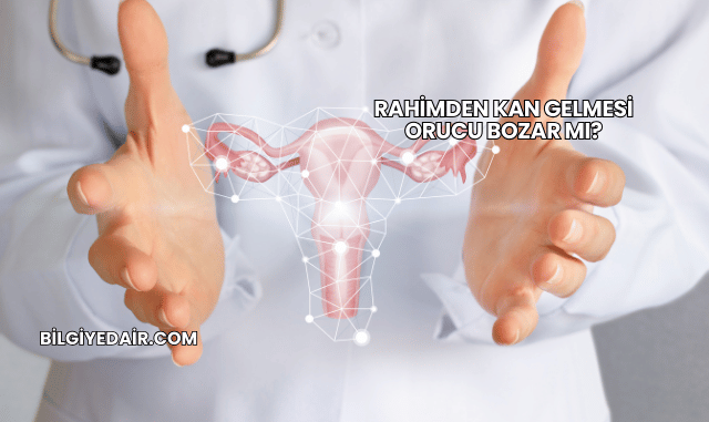 Rahimden Kan Gelmesi Orucu Bozar mı?