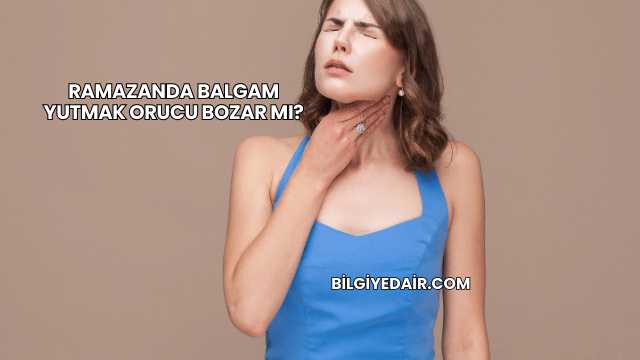 Ramazanda Balgam Yutmak Orucu Bozar mı?