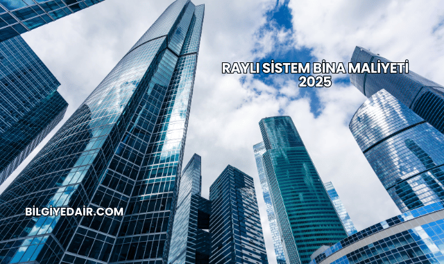 Raylı Sistem Bina Maliyeti 2025