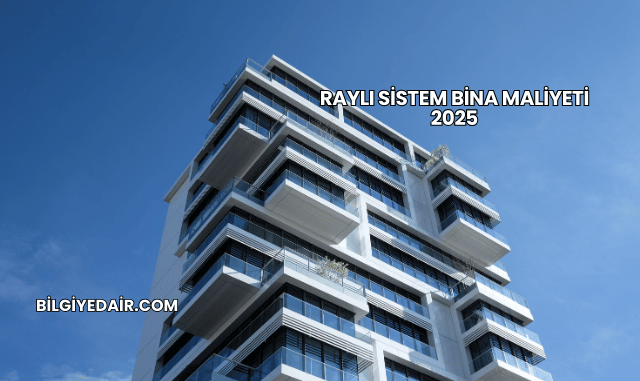 Raylı Sistem Bina Maliyeti 2025