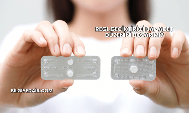 Regl Geciktirici Hap Adet Düzenini Bozar mı?