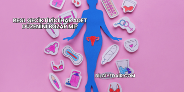 Regl Geciktirici Hap Adet Düzenini Bozar mı?