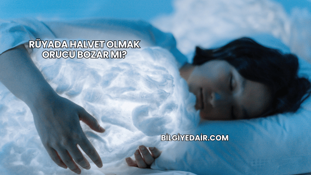 Rüyada Halvet Olmak Orucu Bozar mı?