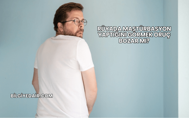 Rüyada Mastürbasyon Yaptığını Görmek Oruç Bozar mı?