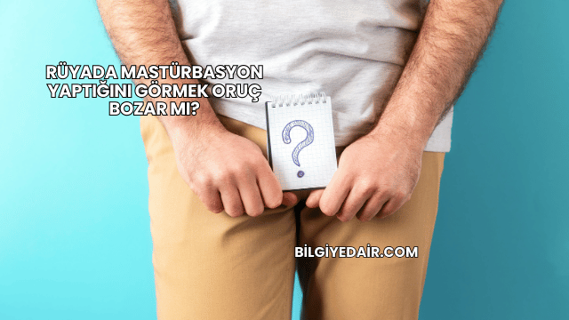 Rüyada Mastürbasyon Yaptığını Görmek Oruç Bozar mı?