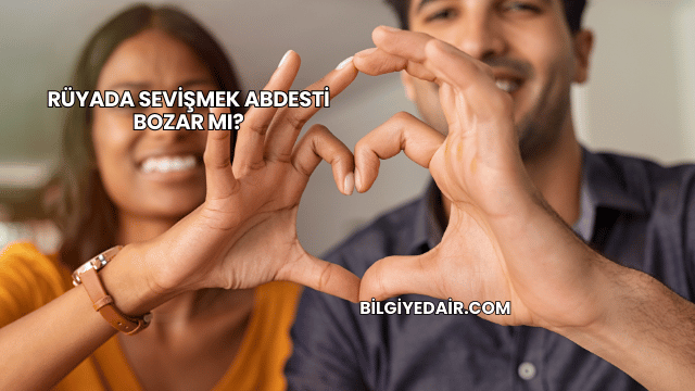 Rüyada Sevişmek Abdesti Bozar mı?