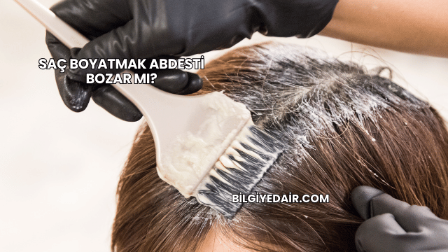 Saç Boyatmak Abdesti Bozar mı?
