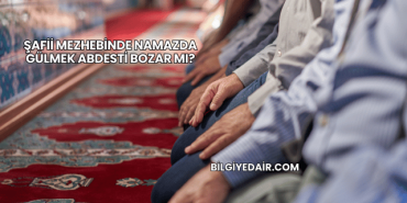 Şafii Mezhebinde Namazda Gülmek Abdesti Bozar mı?