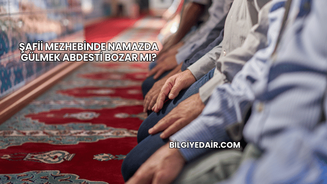 Şafii Mezhebinde Namazda Gülmek Abdesti Bozar mı?
