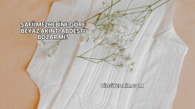 Şafii Mezhebine Göre Beyaz Akıntı Abdesti Bozar mı?