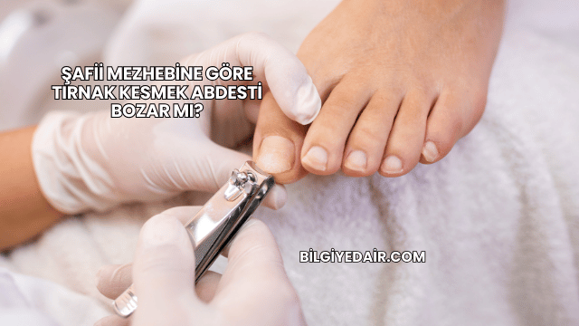 Şafii Mezhebine Göre Tırnak Kesmek Abdesti Bozar mı?