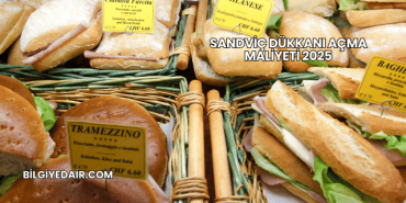 Sandviç Dükkanı Açma Maliyeti 2025