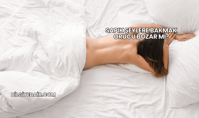 Sapık Şeylere Bakmak Orucu Bozar mı?