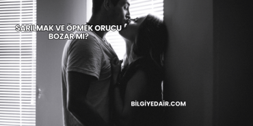 Sarılmak ve Öpmek Orucu Bozar mı?