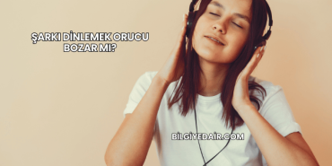 Şarkı Dinlemek Orucu Bozar mı?