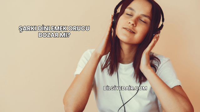 Şarkı Dinlemek Orucu Bozar mı?