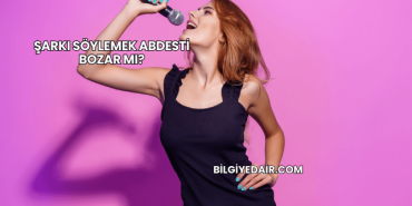 Şarkı Söylemek Abdesti Bozar mı?