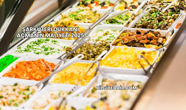 Şarküteri Dükkanı Açmanın Maliyeti 2025