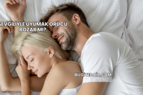 Sevgiliyle Uyumak Orucu Bozar mı?