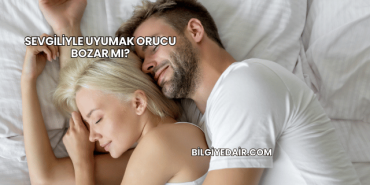 Sevgiliyle Uyumak Orucu Bozar mı?