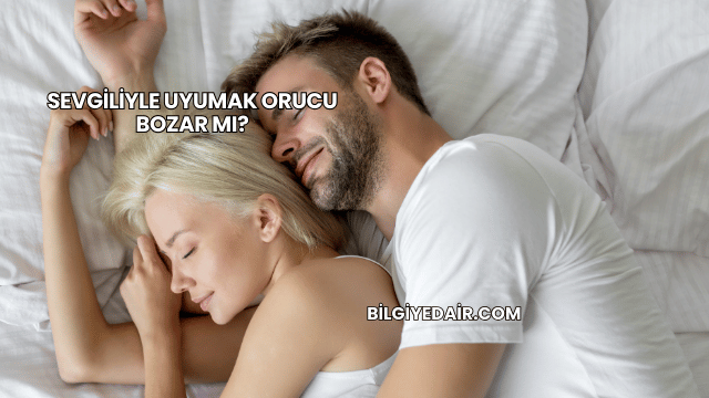 Sevgiliyle Uyumak Orucu Bozar mı?