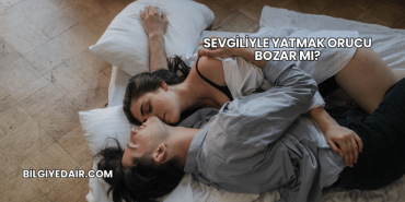 Sevgiliyle Yatmak Orucu Bozar mı?