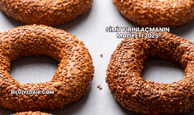 Simit Fırını Açmanın Maliyeti 2025