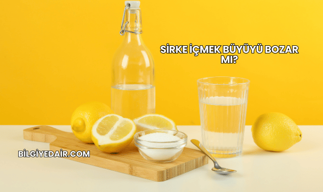 Sirke İçmek Büyüyü Bozar mı?