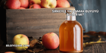 Sirkeyle Yıkanmak Büyüyü Bozar mı?