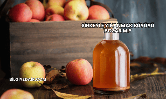 Sirkeyle Yıkanmak Büyüyü Bozar mı?