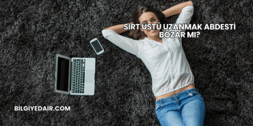 Sırt Üstü Uzanmak Abdesti Bozar mı?