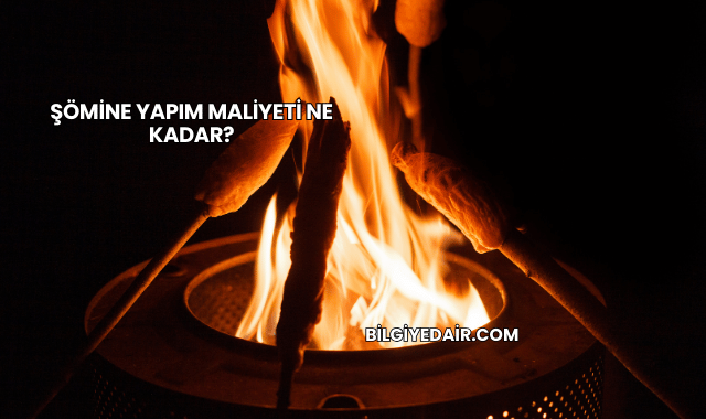 Şömine Yapım Maliyeti Ne Kadar?