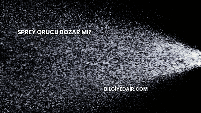 Sprey Orucu Bozar mı?