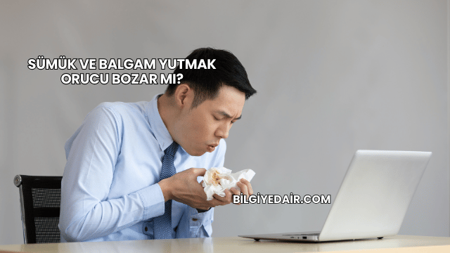Sümük ve Balgam Yutmak Orucu Bozar mı?