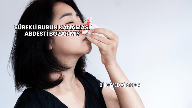 Sürekli Burun Kanaması Abdesti Bozar mı?