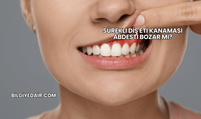 Sürekli Diş Eti Kanaması Abdesti Bozar mı?