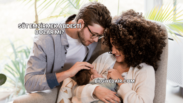 Süt Emzirmek Abdesti Bozar mı?